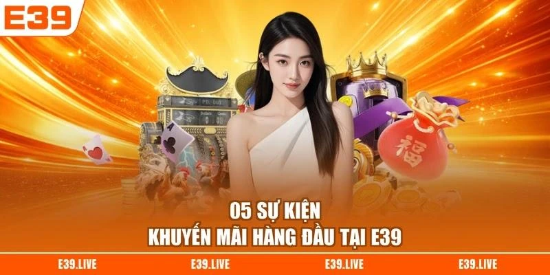 05 sự kiện khuyến mãi hàng đầu tại E39