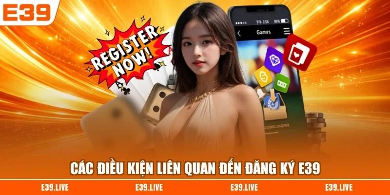 cac-dieu-kien-lien-quan-den-dang-ky-e39 Các điều kiện liên quan đến đăng ký E39