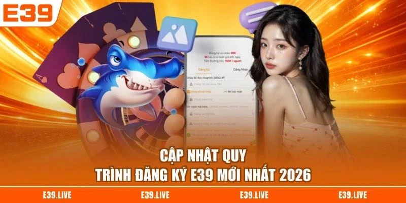 cap-nhat-quy-trinh-dang-ky-e39-moi-nhat-2026 Cập nhật quy trình đăng ký E39 mới nhất 2026