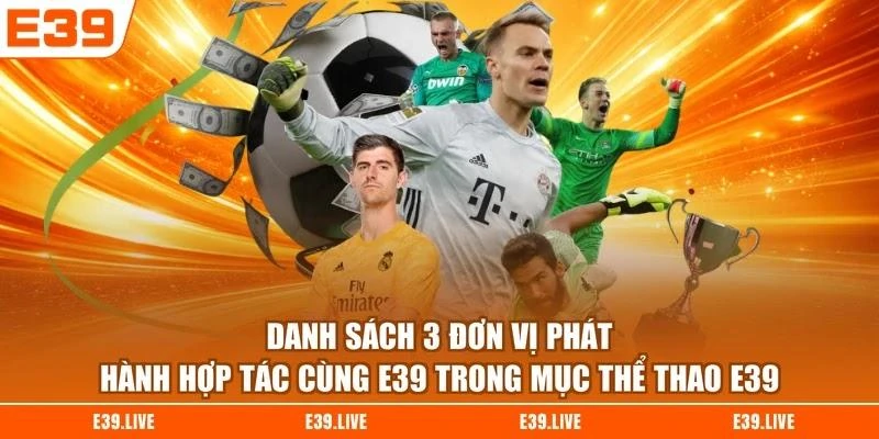 danh-sach-3-don-vi-phat-hanh-hop-tac-cung-e39-trong-muc-the-thao-e39 Danh sách 3 đơn vị phát hành hợp tác cùng E39 trong mục thể thao E39