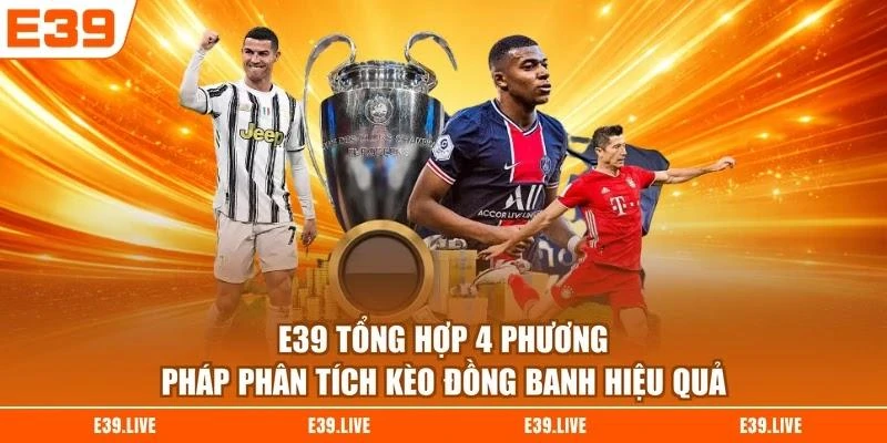 e39-tong-hop-4-phuong-phap-phan-tich-keo-dong-banh-hieu-qua E39 tổng hợp 4 phương pháp phân tích kèo đồng banh hiệu quả