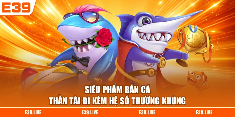 Siêu phẩm bắn cá Thần Tài đi kèm hệ số thưởng khủng