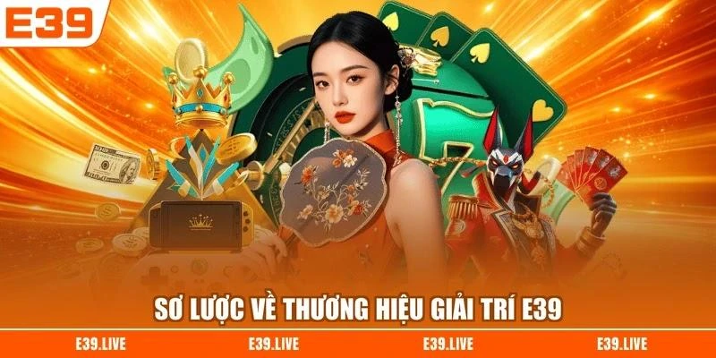 Sơ lược về thương hiệu giải trí E39